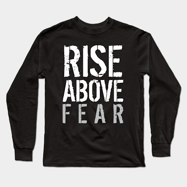 Rise Above Fear Long Sleeve T-Shirt by Elvdant